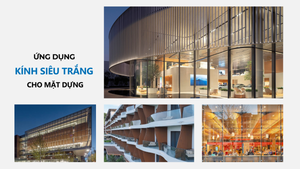 Nâng tầm thẩm mỹ với ứng dụng kính siêu trắng cho thiết kế mặt dựng