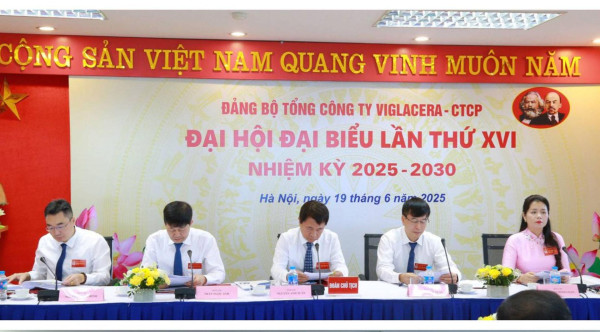 Đại hội đại biểu lần thứ XVI, nhiệm kỳ 2025-2030 Đảng bộ Tổng công ty Viglacera-CTCP