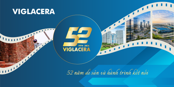 Viglacera - Dấu ấn di sản 52 năm