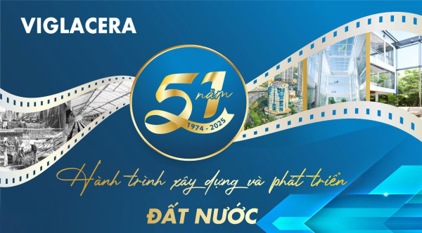 Viglacera: 51 năm hành trình xây dựng và phát triển đất nước
